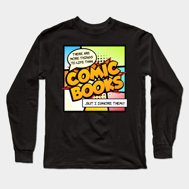 There are more things in life than Comic Books Long Sleeve T-Shirt by Gasometer Studio